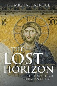 The Lost Horizon : The Pursuit for Christian Unity - Fr. Michael Azkoul