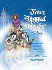 Four Legged Heroes : The Mama Magina Books - Mary Virginia McCormick Pittman