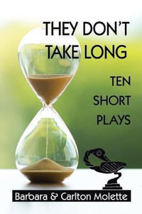 They Don't Take Long : Ten Short Plays - Carlton Molette