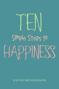 Ten Simple Steps to Happiness - David Henderson