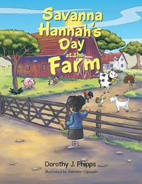 Savanna Hannah'S Day at the Farm - Dorothy J. Phipps