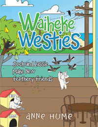 Waiheke Westies : Jock and Lassie Make New Feathery Friends - Anne Hume