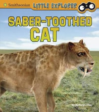 Saber-toothed Cat : Little Paleontologist - Kathryn Clay