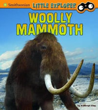 Little Paleontologist : Woolly Mammoth - Kathryn Clay