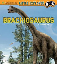 Little Paleontologist : Brachiosaurus - Kathryn Clay