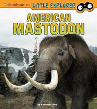 Little Paleontologist : American Mastodon - Kathryn Clay