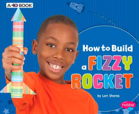 How to Build a Fizzy Rocket : A 4D Book - Lori Shores