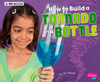 How to Build a Tornado in a Bottle : A 4D Book - Lori Shores