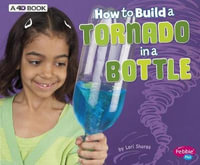 How to Build a Tornado in a Bottle : A 4D Book - Lori Shores