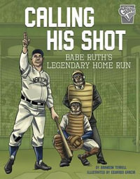 Calling His Shot : Babe Ruth's Legendary Home Run - Brandon Terrell