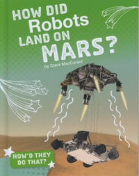 How Did Robots Land on Mars? : How'd They Do That? - Clara Maccarald