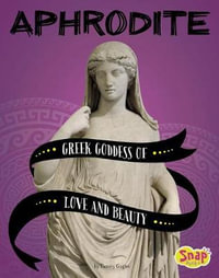 Legendary Goddesses: Aphrodite Greek Goddess of Love and Beauty : Greek Goddess of Love and Beauty - Tammy Gagne