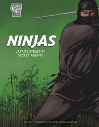 Ninjas : Japan's Stealthy Secret Agents - Matt Chandler