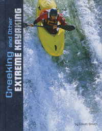 Creeking and other Extreme Kayaking : Edge Books - Elliott Smith