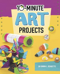 10-Minute Makers : 10-Minute Art Projects - Sarah L. Schuette