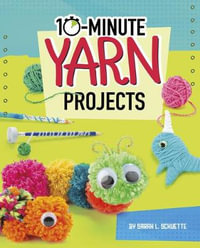 10-Minute Makers : 10-Minute Yarn Projects - Sarah L. Schuette