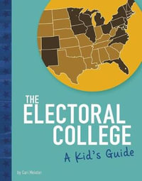 The Electoral College : A Kid's Guide - Cari Meister