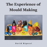 The Experience of Mould Making - David Rigozzi