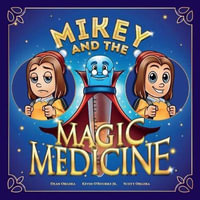 Mikey and the Magic Medicine - Dean Orgera