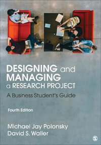 Designing and Managing a Research Project 4ed : A Business Student's Guide - Michael J. Polonsky