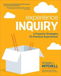 Experience Inquiry : 5 Powerful Strategies, 50 Practical Experiences - Kimberly L. Mitchell