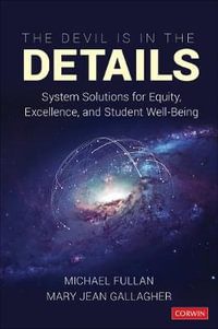 The Devil Is in the Details : System Solutions for Equity, Excellence, and Student Well-Being - Michael Fullan