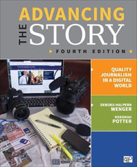 Advancing the Story : Quality Journalism in a Digital World - Debora Halpern Wenger