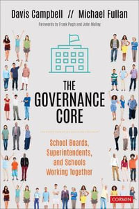 The Governance Core : School Boards, Superintendents, and Schools Working Together - Davis W. Campbell