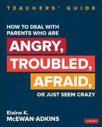 How to Deal With Parents Who Are Angry, Troubled, Afraid, or Just Seem C : Teachers' Guide - Elaine K. McEwan-Adkins