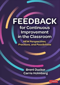 Feedback for Continuous Improvement in the Classroom : New Perspectives, Practices, and Possibilities - Brent Duckor