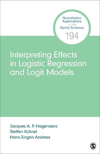 Interpreting and Comparing Effects in Logistic, Probit, and Logit Regression : Quantitative Applications in the Social Sciences - Jacques A. P. Hagenaars