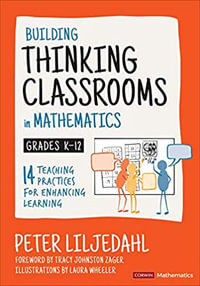 Building Thinking Classrooms in Mathematics, Grades K-12 : 14 Teaching Practices for Enhancing Learning - Peter Liljedahl