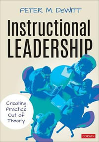 Instructional Leadership : Creating Practice Out of Theory - Peter M. DeWitt