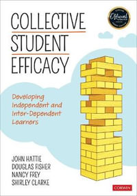 Collective Student Efficacy : Developing Independent and Inter-Dependent Learners - John Hattie