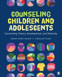 Counseling Children and Adolescents : Connecting Theory, Development, and Diversity - Sondra Smith-Adcock