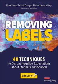 Removing Labels, Grades K-12 : 40 Techniques to Disrupt Negative Expectations About Students and Schools - Dominique Smith