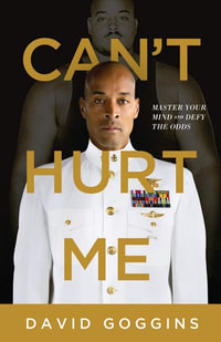 Can't Hurt Me : Master Your Mind and Defy the Odds - David Goggins