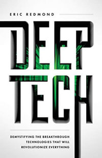 Deep Tech : Demystifying the Breakthrough Technologies That Will Revolutionize Everything - Eric Redmond