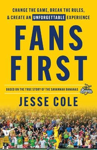 Fans First : Change The Game, Break the Rules & Create an Unforgettable Experience - Jesse Cole