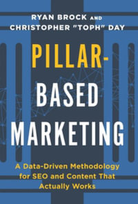 Pillar-Based Marketing : A Data-Driven Methodology for SEO and Content That Actually Works - Christopher Toph Day