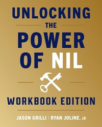 Unlocking the Power of NIL : Workbook Edition - Jason Grilli