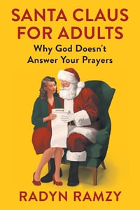 Santa Claus for Adults : Why God Doesn't Answer Your Prayers - Radyn Ramzy