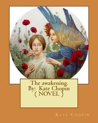 The awakening. By : Kate Chopin ( NOVEL ) - Kate Chopin