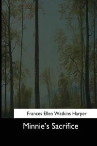 Minnie's Sacrifice - Frances Ellen Watkins Harper