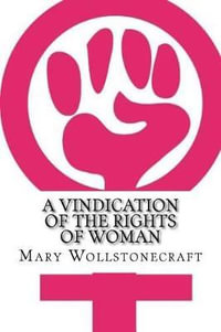 A Vindication of the Rights of Woman - Mary Wollstonecraft