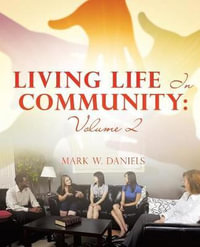 Living Life In Community : Volume 2 - Mark W. Daniels