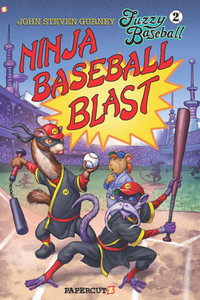 Fuzzy Baseball Vol. 2 : Ninja Baseball Blast - John Steven Gurney