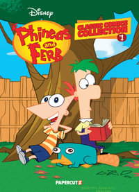 Phineas and Ferb Classic Comics Collection Vol. 1 : Disney Phineas & Ferb Classic Comics Collection - The Disney Comics Group