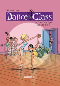 Dance Class : So, You Think You Can Hip-Hop? : Dance Class Graphic Novels - Beka