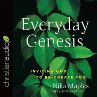 Everyday Genesis : Inviting God to Re-Create You - Nika Maples